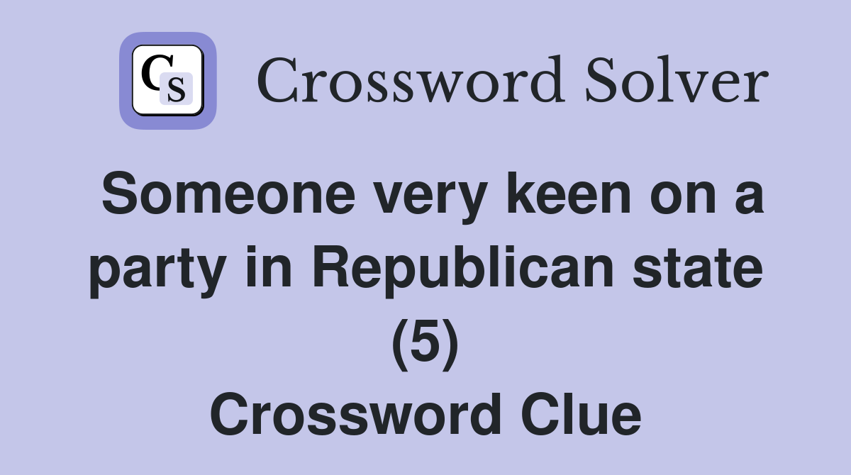Someone very keen on a party in Republican state (5) Crossword Clue